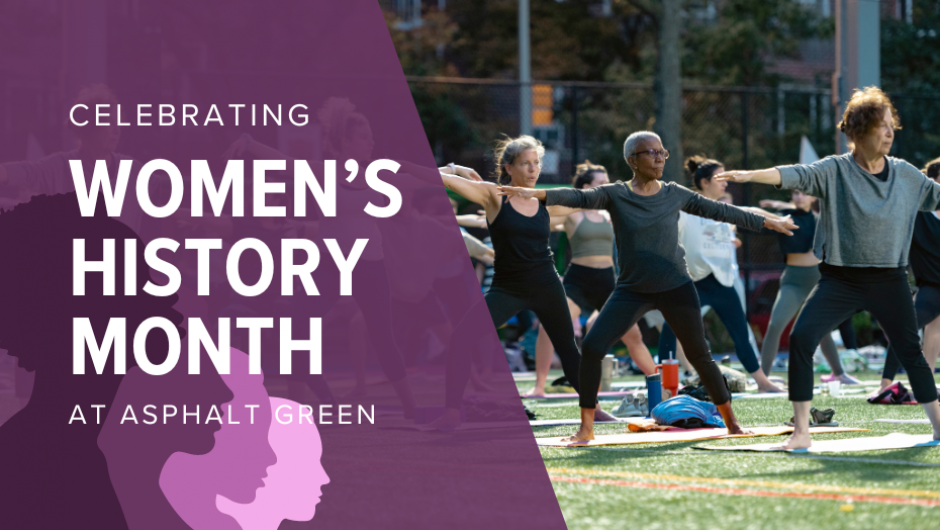 Celebrating Women’s History Month at Asphalt Green!